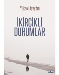 İkircikli Durumlar - Yüksel Ayaydın - Favori Yayınları