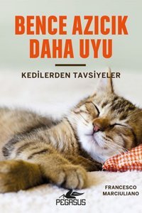 Pegasus Yayınları Bence Azıcık Daha Uyu: Kedilerden Tavsiyeler (Ciltli Midi Boy) - Francesco Marciuliano