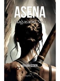 Asena: Mağaranın Sırrı - Ayhan Özden - Müptela Yayınları