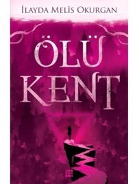 Ölü Kent - 1 - İlayda Melis Okurgan - Dokuz Yayınları