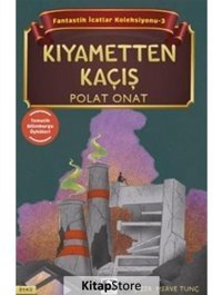 Kıyametten Kaçış - Fantastik İcatlar Koleksiyonu 3 - Polat Onat - Çınaraltı Yayınları
