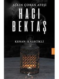 Aşkın Çoban Ateşi-Hacı Bektaş - Kenan Kalecikli - Profil Kitap