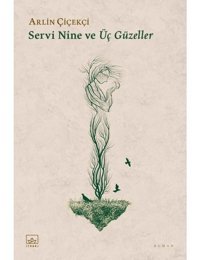 Servi Nine ve Üç Güzeller - Arlin Çiçekçi - İthaki Yayınları