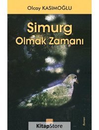 Simurg Olmak Zamanı - Olcay Kasımoğlu - Tunç Yayıncılık
