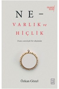 Ketebe Yayınları Ne - Varlık Ve Hiçlik - Trans-ontolojik Bir Düşünüm Özkan Gözel