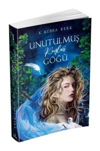 Unutulmuş Kuşlar Göğü - 1 - K. Kübra Berk - Ephesus Yayınları