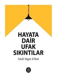 Hayata Dair ufak Sıkıntılar - Nazlı Feyza Erhan - Elpis Yayınları