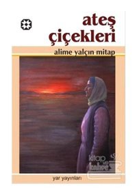 Ateş Çiçekleri/Yar Yayınları/Alime Yalçın Mitap