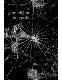 Gitmediğim Bir Yerde - İlhami Sidar - İthaki Yayınları