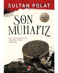 Son Muhafız - Hz.Süleyman'ın Yüzüğü'nün Romanı - Sultan Polat - Kapı Yayınları