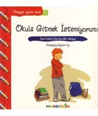 Türk Dil Kurumu Yayınları Pedagojik Öyküler: 7 - Okula Gitmek İstemiyorum! kitabı - Ayşen Oy - Mandolin Yayınları