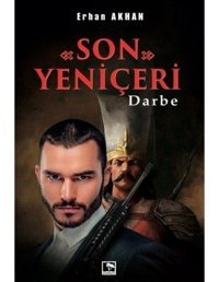 Son Yeniçeri - Darbe - Erhan Akhan - Çınaraltı Yayınları