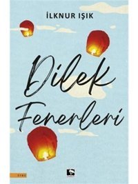 Dilek Fenerleri - İlknur Işık - Çınaraltı Yayınları