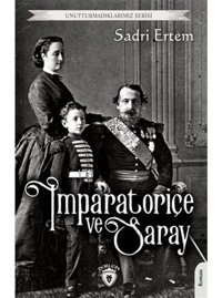 İmparatoriçe ve Saray - Unutturmadıklarımız Serisi - Sadri Ertem - Dorlion Yayınevi