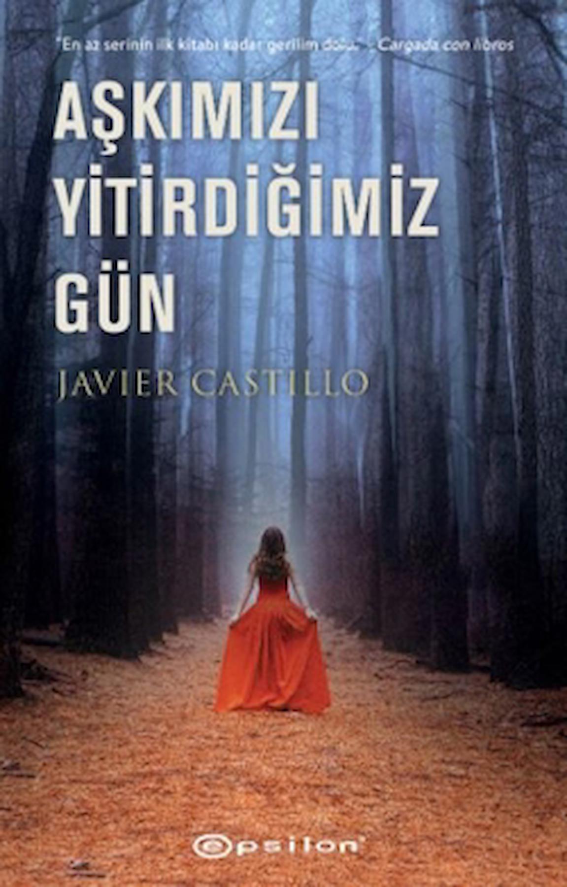 Aşkımızı Yitirdiğimiz Gün / Javier Castillo / Epsilon Yayınevi / 9786254144578