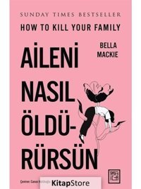 Aileni Nasıl Öldürürsün - Bella Mackie - Athica Yayınları