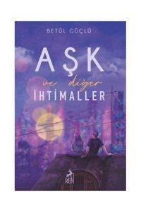 Ren Kitap Aşk Ve Diğer Ihtimaller (CİLTLİ) / / Betül Güçlü