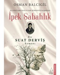 İpek Sabahlık-Bir Suat Derviş Romanı - Osman Balcıgil - Destek Yayınları