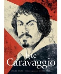 İşte Caravaggio - Annabel Howard - Hep Kitap