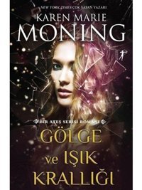 Gölge ve Işık Krallığı - Bir Ateş Serisi Romanı - Karen Marie Moning - Artemis Yayınları