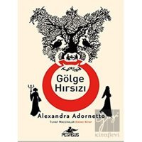 Gölge Hırsızı - Tuhaf Maceralar - Birinci Kitap - Alexandra Adornetto - Pegasus