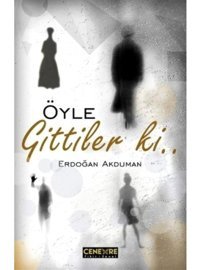 Öyle Gittiler ki... - Erdoğan Akduman - Cenevre Fikir Sanat