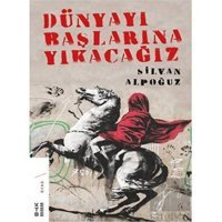 Dünyayı Başlarına Yıkacağız - Silvan Alpoğuz - Ketebe