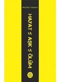 Hayat - Aşk - Ölüm - Mehmet Arıkan - Elpis Yayınları