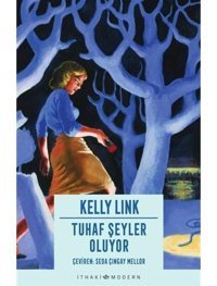 Tuhaf Şeyler Oluyor - Kelly Link - İthaki Yayınları