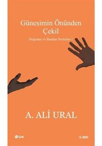 Güneşimin Önünden Çekil - A. Ali Ural - Şule Yayınları