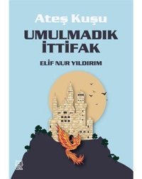 Umulmadık İttifak - Ateş Kuşu 2 - Elif Nur Yıldırım - Luna Yayınları