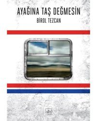 Ayağına Taş Değmesin - Birol Tezcan - İthaki Yayınları