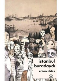 İstanbul Buradaydı - Ersan Üldes - Kafka Kitap