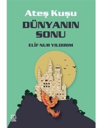 Dünyanın Sonu - Ateş Kuşu 3 - Elif Nur Yıldırım - Luna Yayınları