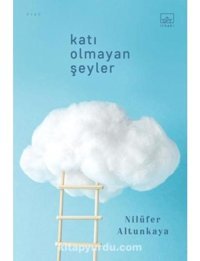 Katı Olmayan Şeyler - Nilüfer Altunkaya - İthaki Yayınları