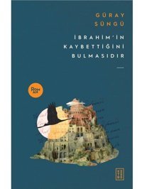 İbrahim'in Kaybettiğini Bulmasıdır - Güray Süngü - Ketebe