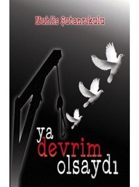 Ya Devrim Olsaydı - Muhlis Şutanrıkulu - Tunç Yayıncılık