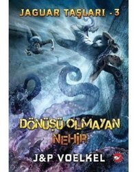 Jaguar Taşları 3 - Dönüşü Olmayan Nehir - J&P Voelkel - Beyaz Balina Yayınları