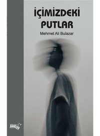 İçimizdeki Putlar - Mehmet Ali Bulazar - Sınırsız Kitap