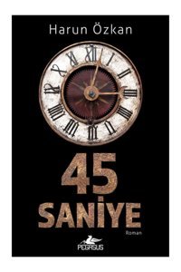 Pegasus Yayınları 45 Saniye - Harun Özkan