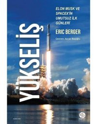 Yükseliş - Elon Musk ve Spacex'in Umutsuz İlk Günleri - Eric Berger - Sahi Kitap