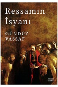 Everest Yayınları Ressamın Isyanı / / Gündüz Vassaf