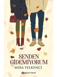 Senden Gidemiyorum - Mira Yelkenci - Epsilon Yayınevi