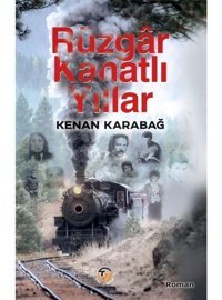 Rüzgar Kanatlı Yıllar - Kenan Karabağ - Tunç Yayıncılık