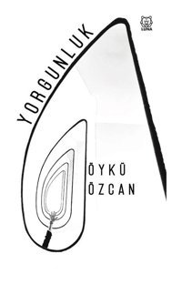 Yorgunluk - Öykü Özcan - Luna Yayınları