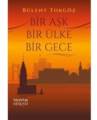 Bir Aşk Bir Ülke Bir Gece - Bülent Tokgöz - Hayykitap