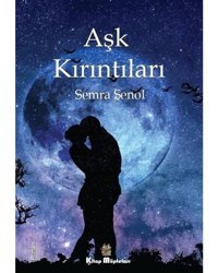 Aşk Kırıntıları - Semra Şenol - Kitap Müptelası Yayınları
