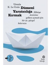 Dümeni Yaratıcılığa Kırmak - Ursula K. Le Guin - Hep Kitap