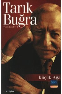 İletişim Yayınları Küçük Ağa | Tarık Buğra |