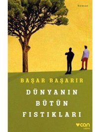 Dünyanın Bütün Fıstıkları - Başar Başarır - Can Yayınları